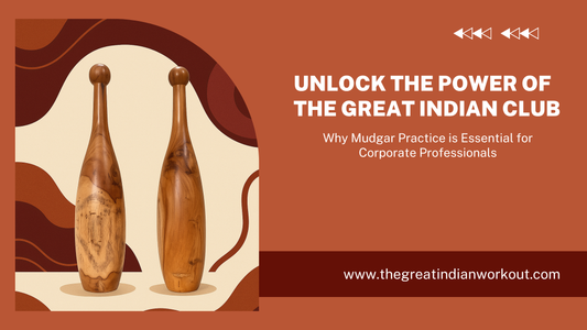 Why Mudgar Practice is Essential for Corporate Professionals: Unlock the Power of The Great Indian Club